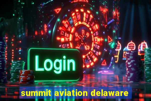 summit aviation delaware